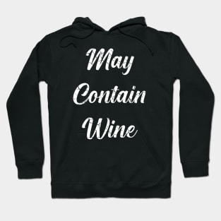 May Contain Wine (Distressed), with White Lettering Hoodie